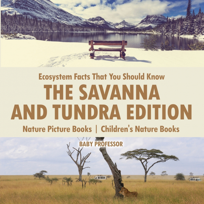 Ecosystem Facts That You Should Know - The Savanna and Tundra Edition - Nature Picture Books | Children’s Nature Books