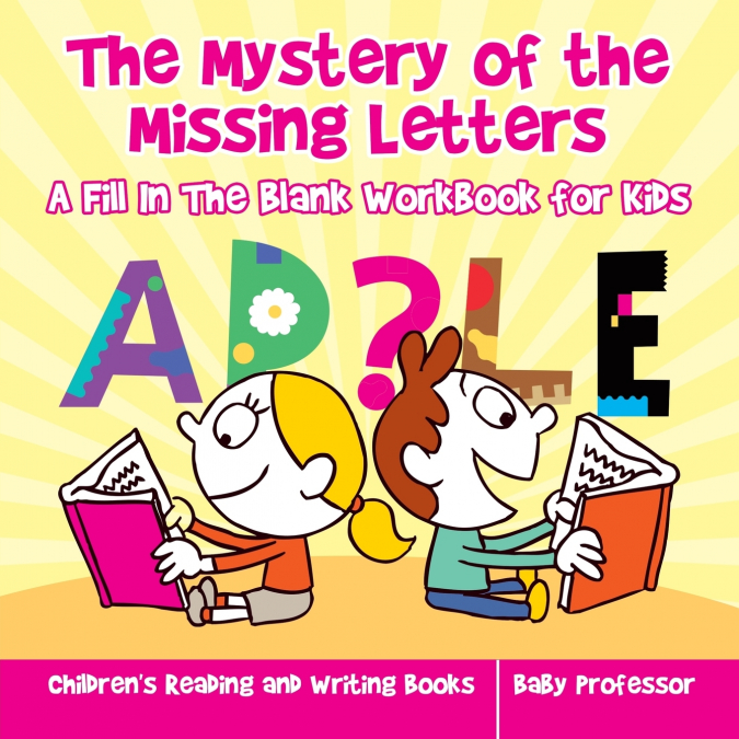 The Mystery of the Missing Letters - A Fill In The Blank Workbook for Kids | Children’s Reading and Writing Books