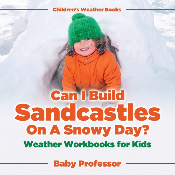 Can I Build Sandcastles On A Snowy Day? Weather Workbooks for Kids | Children’s Weather Books