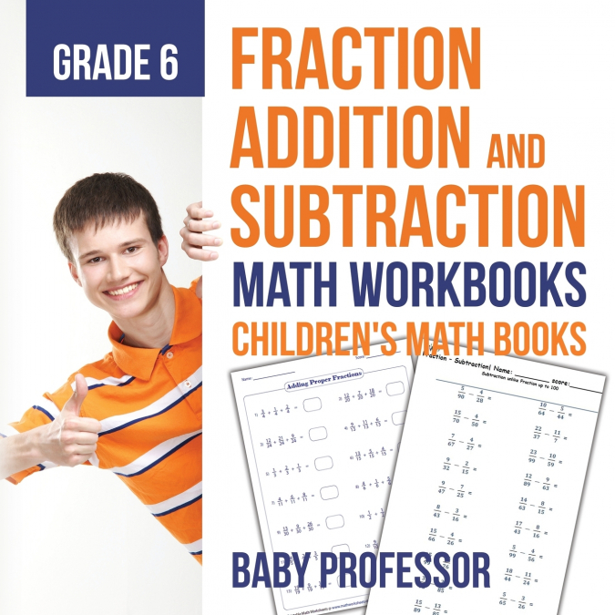 Fraction Addition and Subtraction - Math Workbooks Grade 6 | Children’s Fraction Books