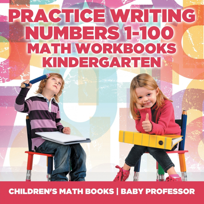 Practice Writing Numbers 1-100 - Math Workbooks Kindergarten | Children’s Math Books