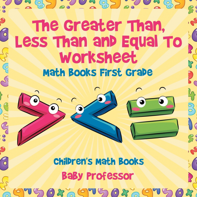 The Greater Than, Less Than and Equal To Worksheet - Math Books First Grade | Children’s Math Books