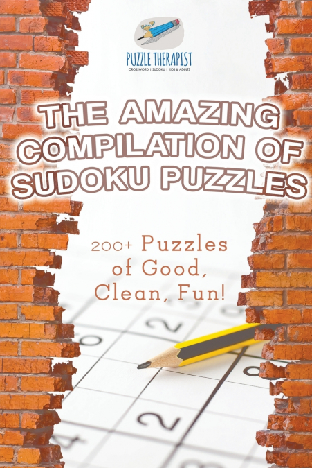 The Amazing Compilation of Sudoku Puzzles | 200+ Puzzles of Good, Clean, Fun!