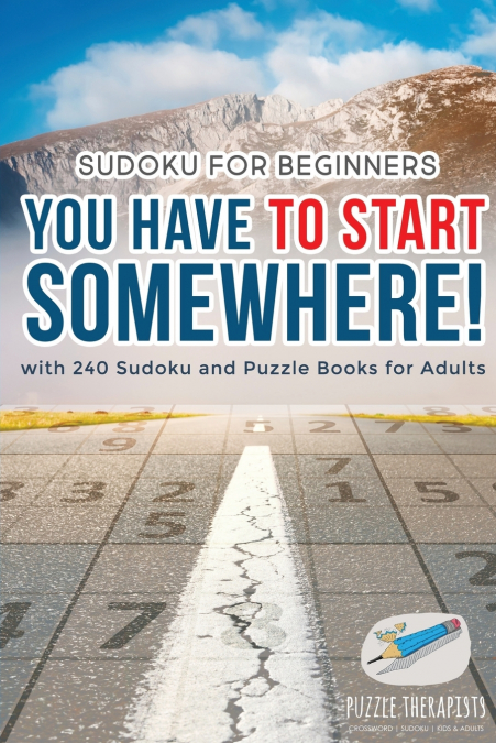 You Have to Start Somewhere! | Sudoku for Beginners | with 240 Sudoku and Puzzle Books for Adults