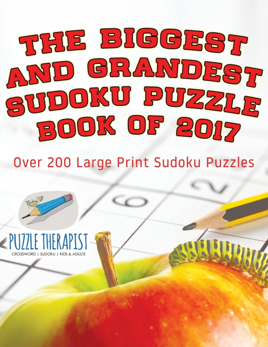 The Biggest and Grandest Sudoku Puzzle Book of 2017 | Over 200 Large Print Sudoku Puzzles