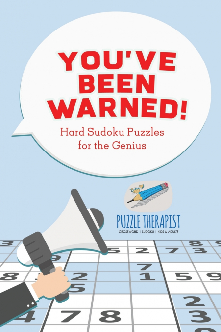 You’ve Been Warned! Hard Sudoku Puzzles for the Genius