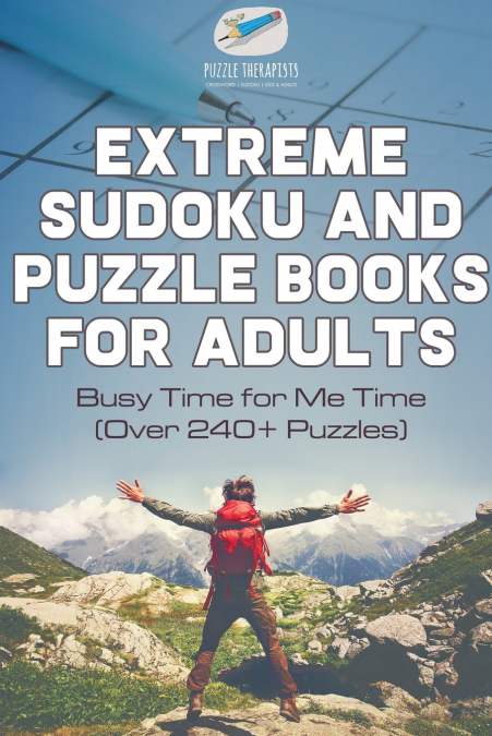 Extreme Sudoku and Puzzle Books for Adults | Busy Time for Me Time (Over 240+ Puzzles)