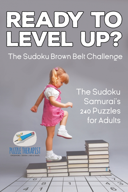 Ready to Level Up? The Sudoku Brown Belt Challenge | The Sudoku Samurai’s 240 Puzzles for Adults