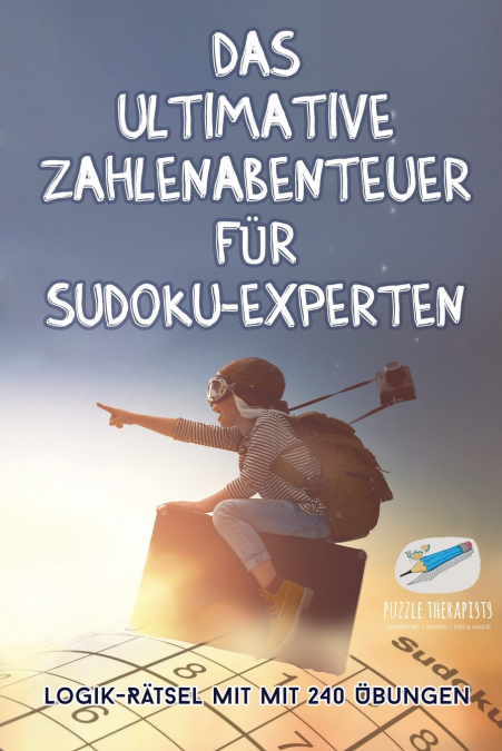 Das ultimative Zahlenabenteuer für Sudoku-Experten | Logik-Rätsel mit mit 240 Übungen