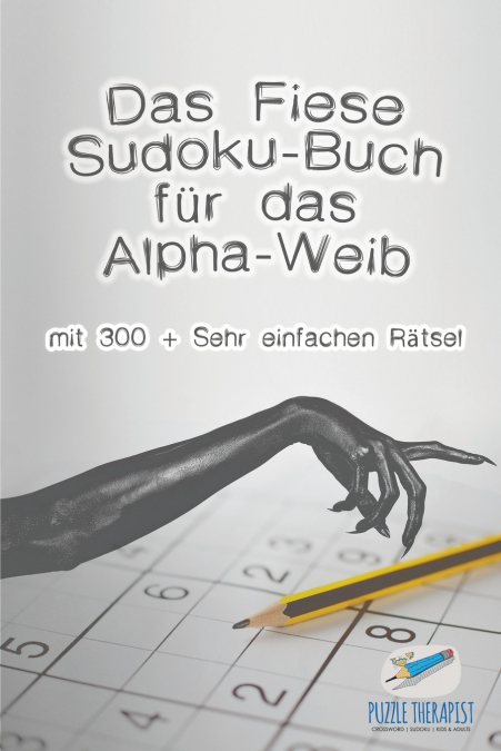 Das Fiese Sudoku-Buch für das Alpha-Weib | mit 300 + Sehr einfachen Rätsel