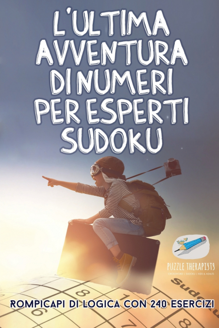 L’ultima avventura di numeri per esperti Sudoku | Rompicapi di logica con 240 esercizi