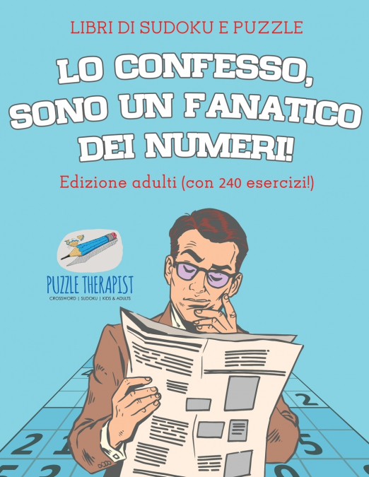 Lo confesso, sono un fanatico dei numeri! | Libri di Sudoku e puzzle | Edizione adulti (con 240 esercizi!)