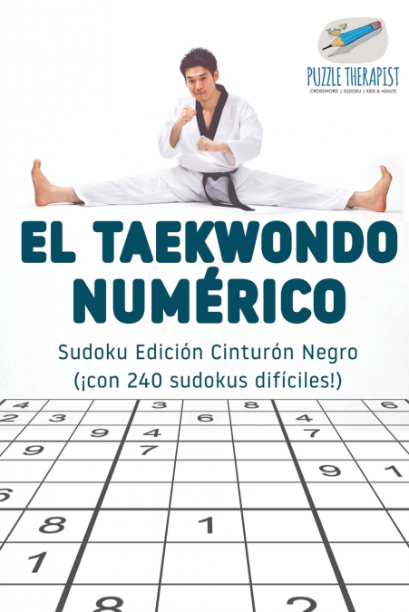 El taekwondo numérico | Sudoku Edición Cinturón Negro (¡con 240 sudokus difíciles!)
