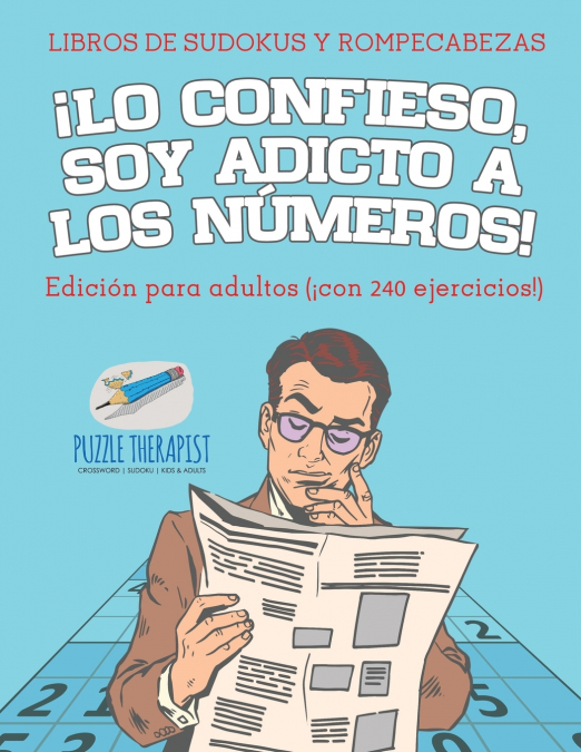 ¡Lo confieso, soy adicto a los números! | Libros de sudokus y rompecabezas | Edición para adultos (¡con 240 ejercicios!)