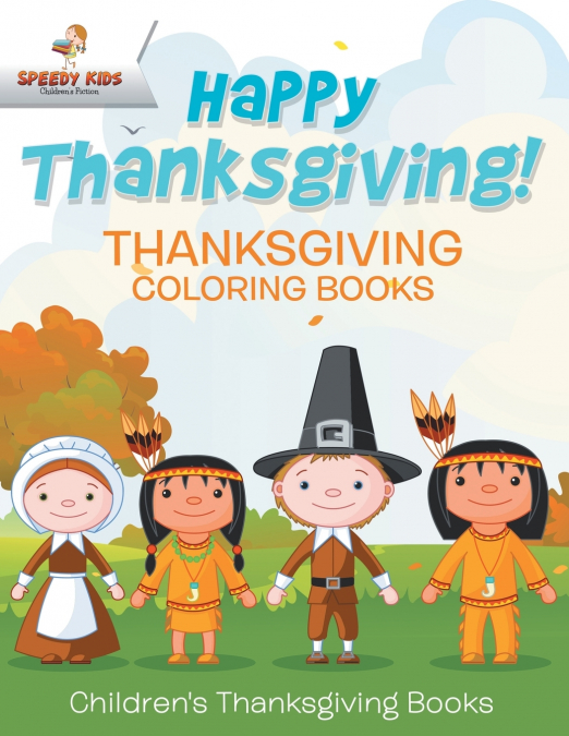 Happy Thanksgiving! Thanksgiving Coloring Books | Children’s Thanksgiving Books