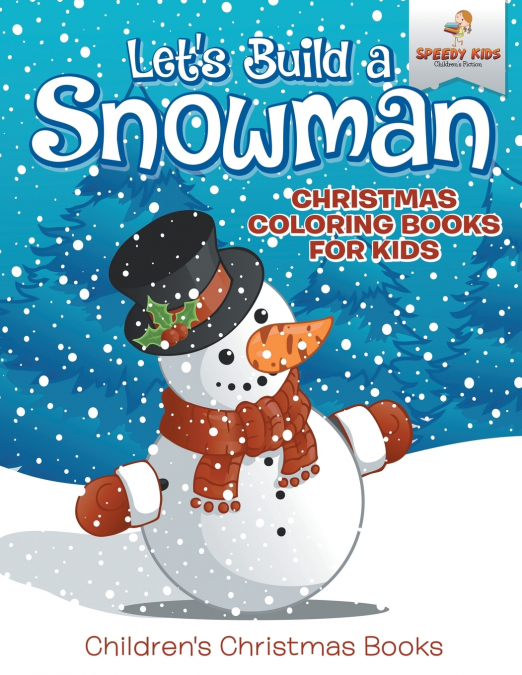 Let’s Build A Snowman - Christmas Coloring Books For Kids | Children’s Christmas Books