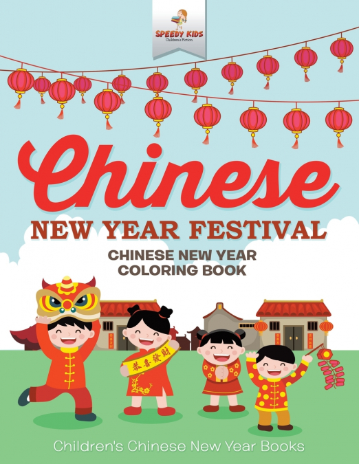 Chinese New Year Festival - Chinese New Year Coloring Book | Children’s Chinese New Year Books