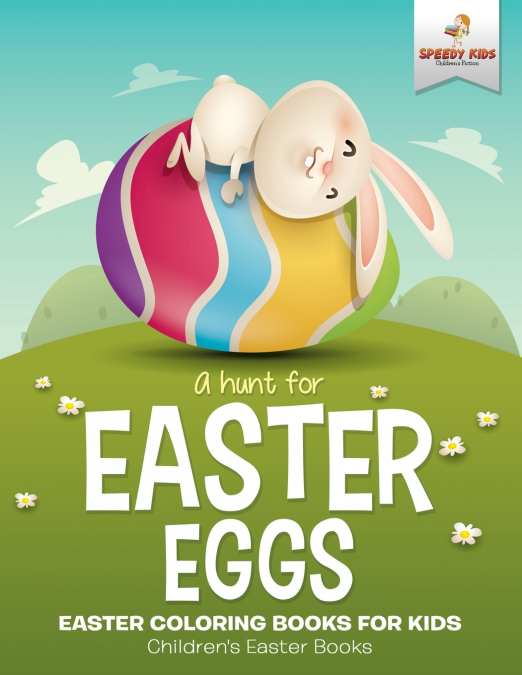 A Hunt For Easter Eggs - Easter Coloring Books for Kids | Children’s Easter Books