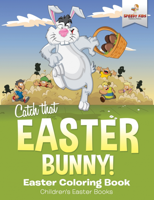 Catch That Easter Bunny! Easter Coloring Book | Children’s Easter Books
