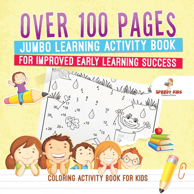 Coloring Activity Book for Kids.Over 100 Pages Jumbo Learning Activity Book for Improved Early Learning Success (Coloring and Dot to Dot Exercises)