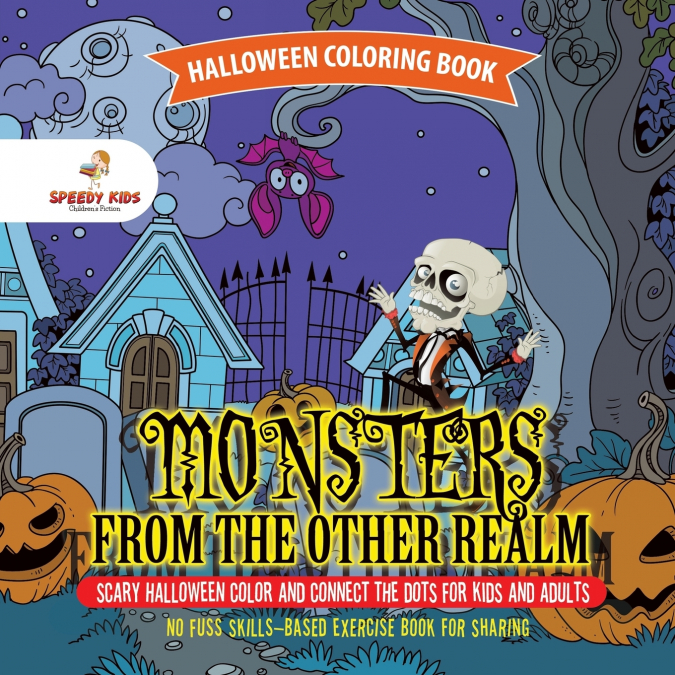 Halloween Coloring Book. Monsters from the Other Realm. Scary Halloween Color and Connect the Dots for Kids and Adults. No Fuss Skills-Based Exercise Book for Sharing