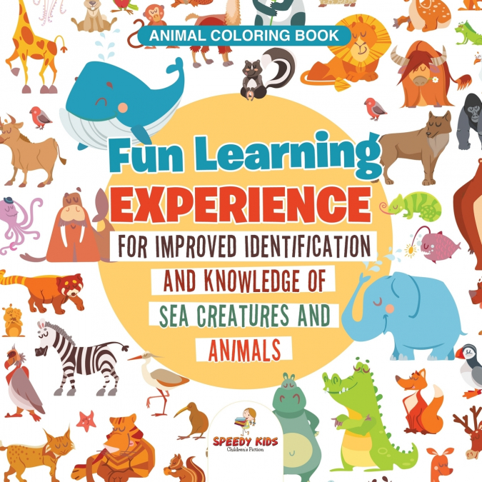 Animal Coloring Book. Fun Learning Experience for Improved Identification and Knowledge of Sea Creatures and Animals. Coloring and How to Draw Templates for Relaxation