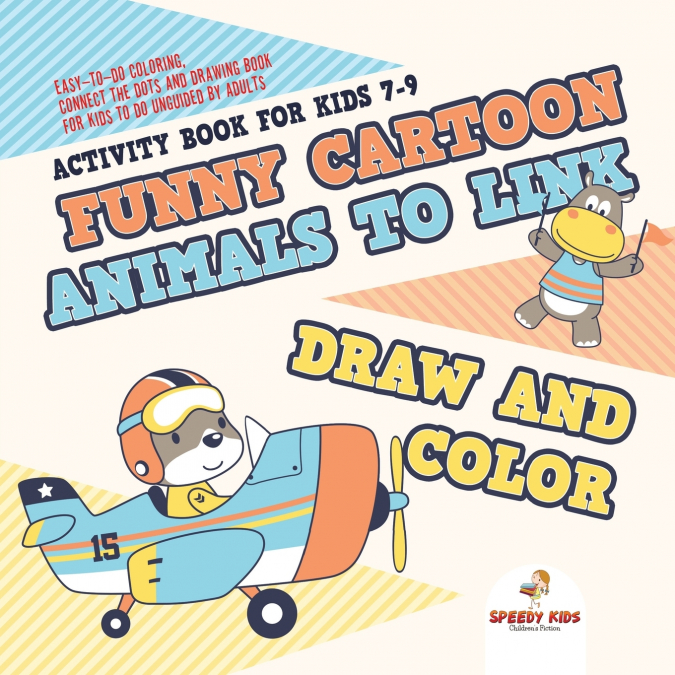 Activity Book for Kids 7-9. Funny Cartoon Animals to Link, Draw and Color. Easy-to-Do Coloring, Connect the Dots and Drawing Book for Kids to Do Unguided by Adults