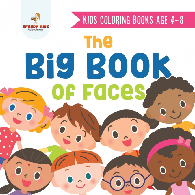 Kids Coloring Books Age 4-8. The Big Book of Faces. Recognizing Diversity with One Cool Face at a Time. Colors, Shapes and Patterns for Kids