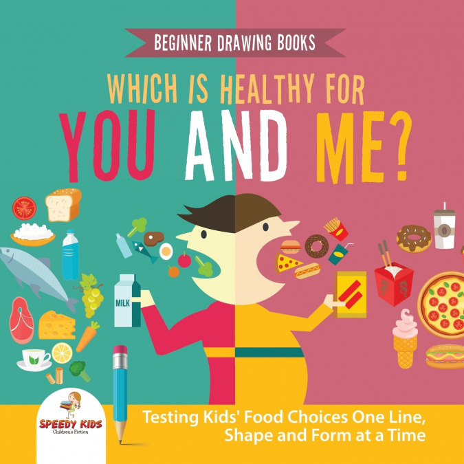 Beginner Drawing Books. Which is Healthy for You and Me? Testing Kids’ Food Choices One Line, Shape and Form at a Time. Bonus Color by Number Activities for Kids