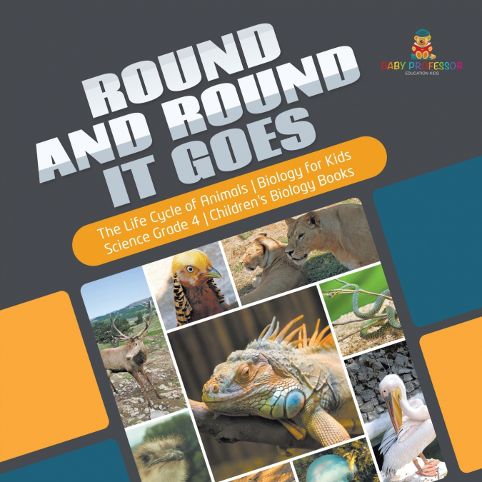 Round and Round It Goes | The Life Cycle of Animals | Biology for Kids | Science Grade 4 | Children’s Biology Books