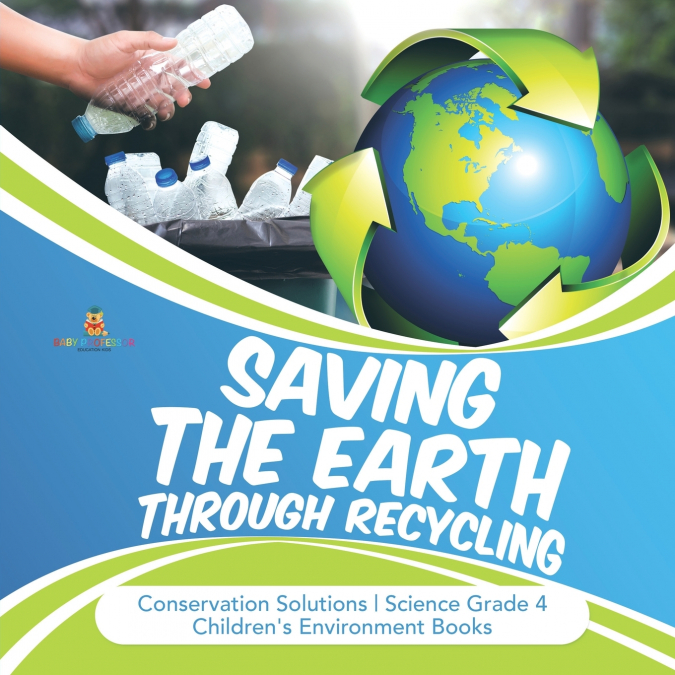Saving the Earth through Recycling | Conservation Solutions | Science Grade 4 | Children’s Environment Books