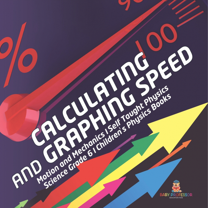 Calculating and Graphing Speed | Motion and Mechanics | Self Taught Physics | Science Grade 6 | Children’s Physics Books