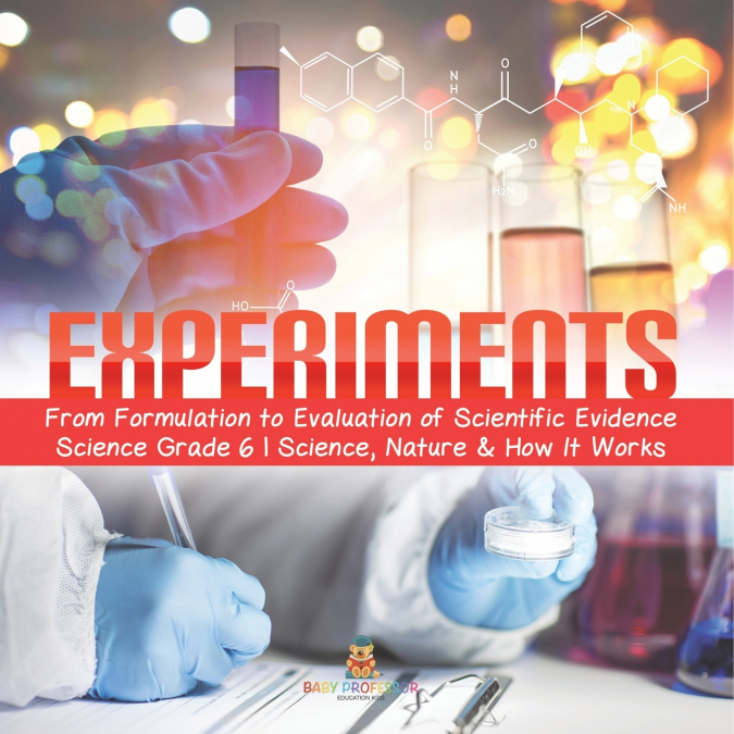 Experiments | From Formulation to Evaluation of Scientific Evidence | Science Grade 6 | Science, Nature & How It Works
