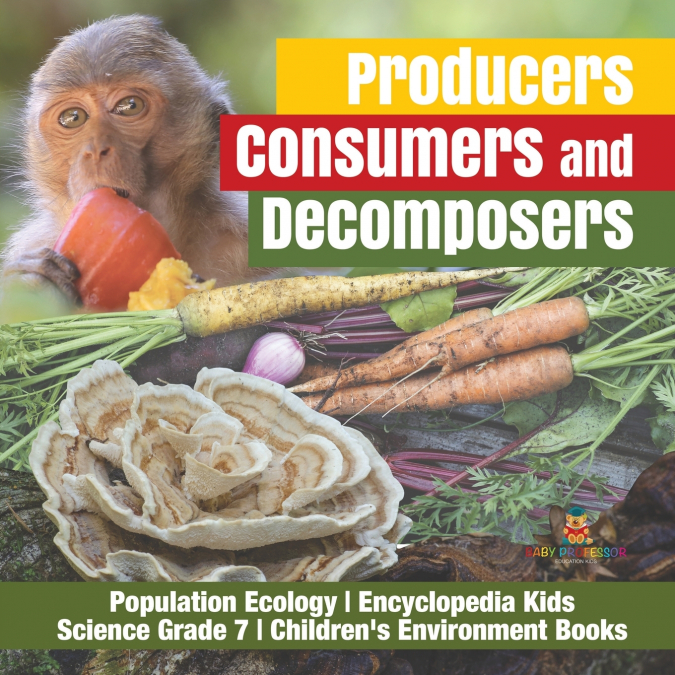 Producers, Consumers and Decomposers | Population Ecology | Encyclopedia Kids | Science Grade 7 | Children’s Environment Books