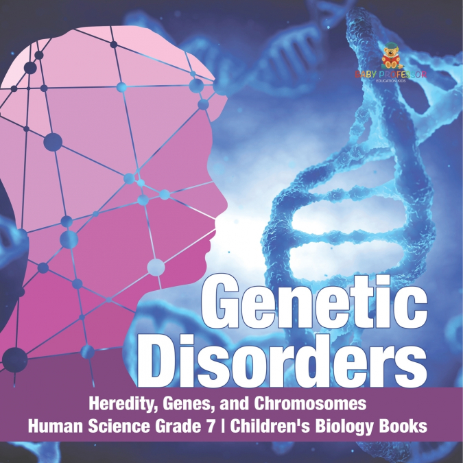 Genetic Disorders | Heredity, Genes, and Chromosomes | Human Science Grade 7 | Children’s Biology Books