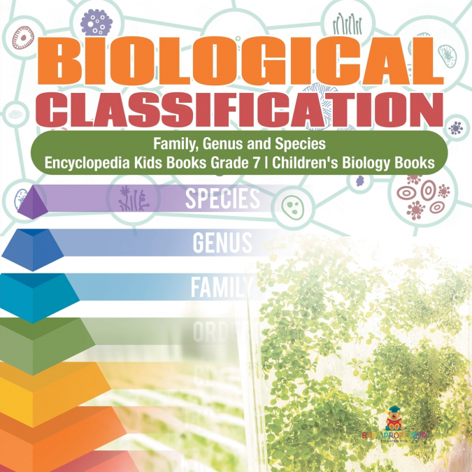 Biological Classification | Family, Genus and Species | Encyclopedia Kids Books Grade 7 | Children’s Biology Books