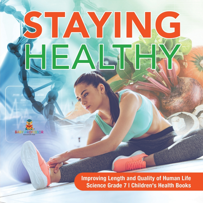 Staying Healthy | Improving Length and Quality of Human Life | Science Grade 7 | Children’s Health Books