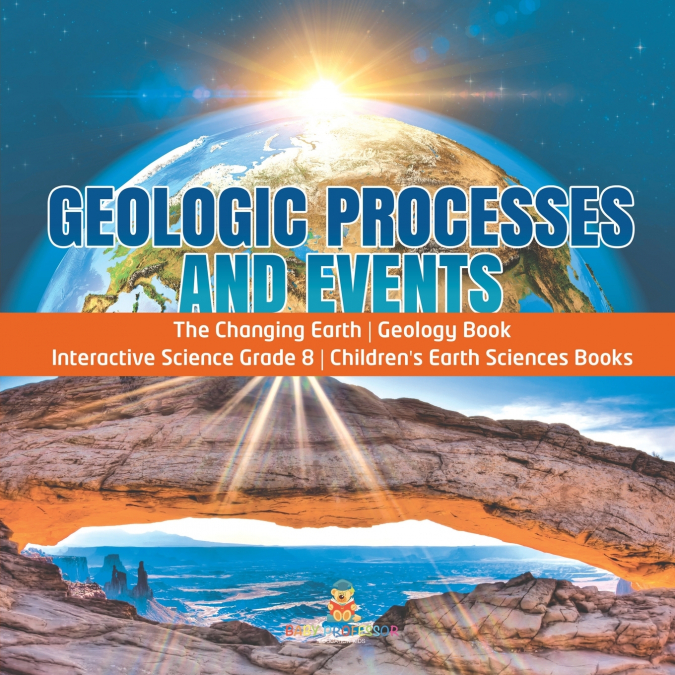Geologic Processes and Events | The Changing Earth | Geology Book | Interactive Science Grade 8 | Children’s Earth Sciences Books