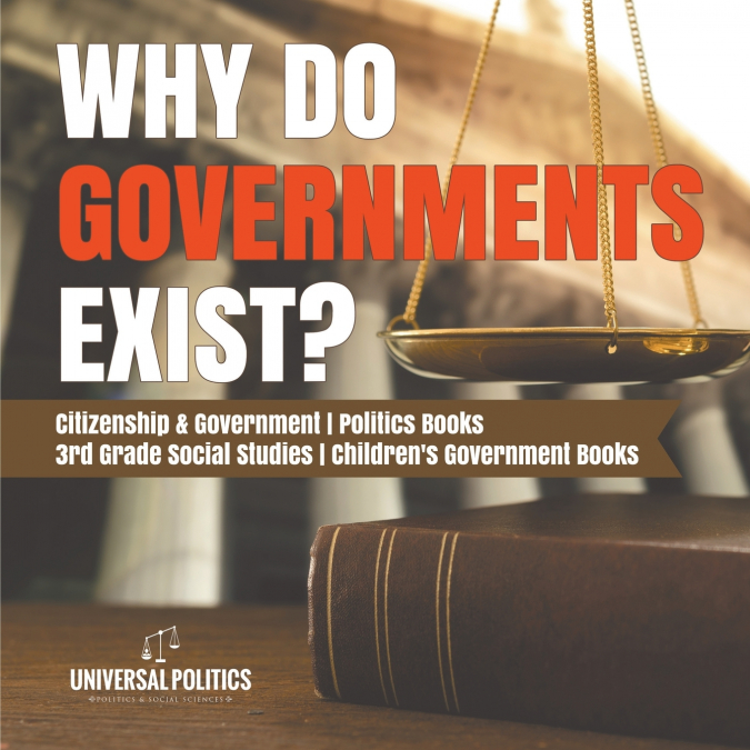 Why Do Governments Exist? | Citizenship & Government | Politics Books | 3rd Grade Social Studies | Children’s Government Books