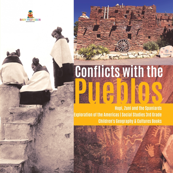Conflicts with the Pueblos | Hopi, Zuni and the Spaniards | Exploration of the Americas | Social Studies 3rd Grade | Children’s Geography & Cultures Books