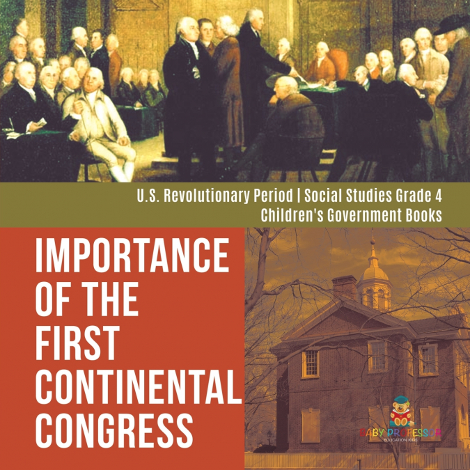 Importance of the First Continental Congress | U.S. Revolutionary Period | Social Studies Grade 4 | Children’s Government Books