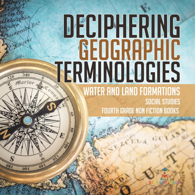 Deciphering Geographic Terminologies | Water and Land Formations | Social Studies Third Grade Non Fiction Books
