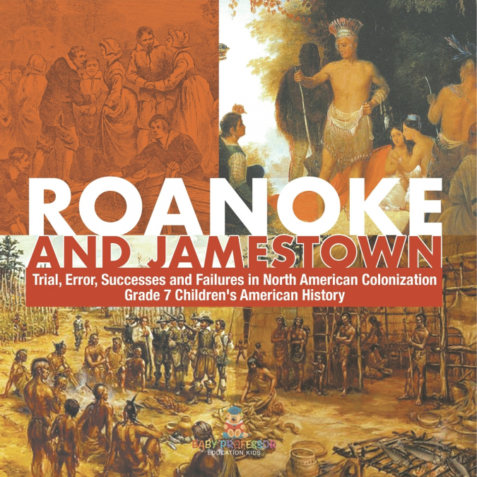 Roanoke and Jamestown! | Trial, Error, Successes and Failures in North American Colonization | Grade 7 Children’s American History