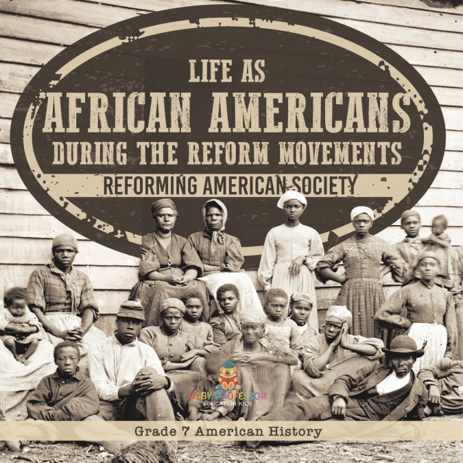 Life as African Americans During the Reform Movements | Reforming American Society | Grade 7 American History