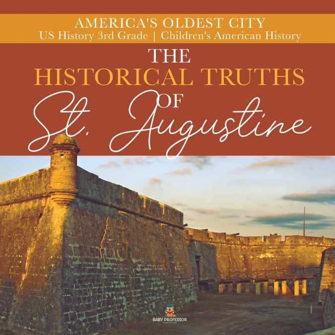 The Historical Truths of St. Augustine | America’s Oldest City | US History 3rd Grade | Children’s American History