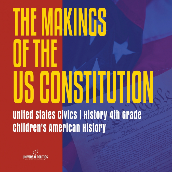 The Makings of the US Constitution | United States Civics | History 4th Grade | Children’s American History