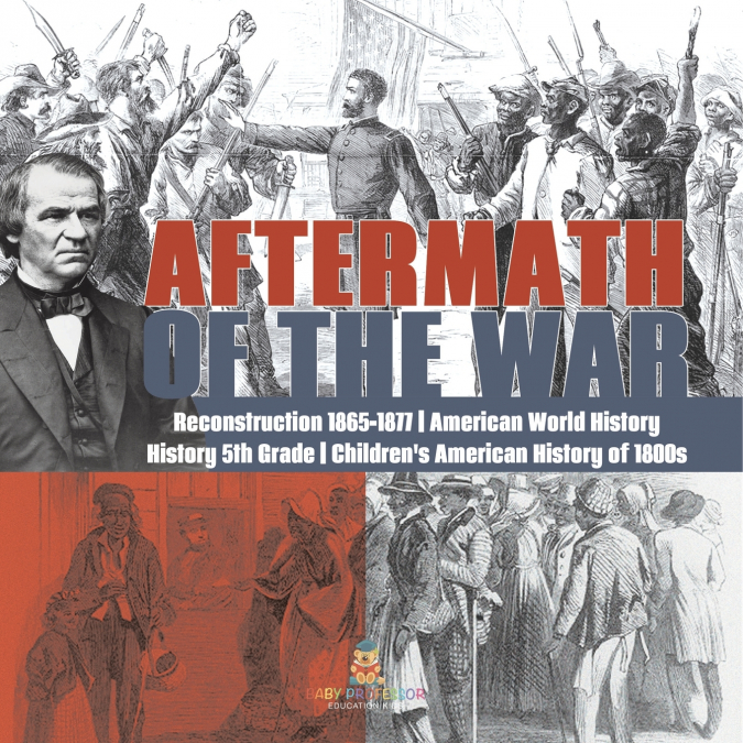 Aftermath of the War | Reconstruction 1865-1877 | American World History | History 5th Grade | Children’s American History of 1800s