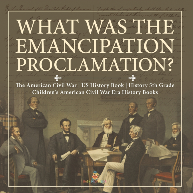 What Was the Emancipation Proclamation? | The American Civil War | US History Book | History 5th Grade | Children’s American Civil War Era History Books