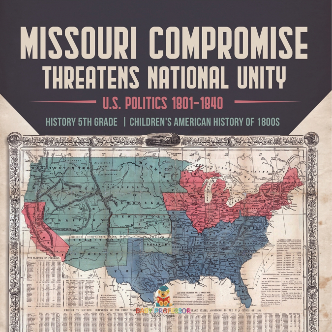 Missouri Compromise Threatens National Unity | U.S. Politics 1801-1840 | History 5th Grade | Children’s American History of 1800s