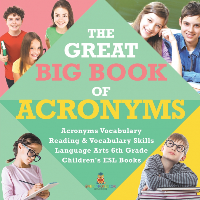 The Great Big Book of Acronyms | Acronyms Vocabulary | Reading & Vocabulary Skills | Language Arts 6th Grade | Children’s ESL Books